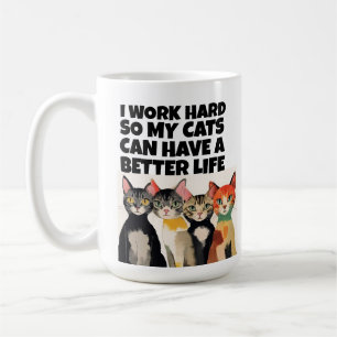 ICH ARBEITE HART, DAMIT MEINE KATZEN EIN BESSERES KAFFEETASSE