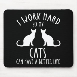 Ich arbeite hart, damit meine Katzen ein besseres  Mousepad