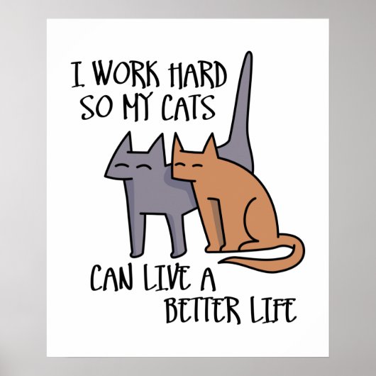 Ich arbeite hart, damit meine Katzen ein besseres Poster (Vorne)