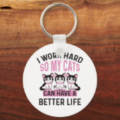 Ich arbeite hart, damit meine Katzen ein besseres Schlüsselanhänger (Vorderseite)