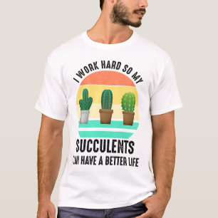 Ich arbeite hart, damit Sukkulturen ein besseres L T-Shirt