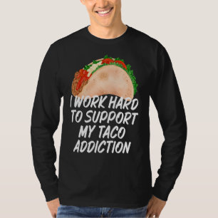 Ich arbeite hart daran, meine Taco Addictions Taco T-Shirt
