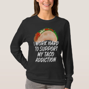 Ich arbeite hart daran, meine Taco Addictions Taco T-Shirt