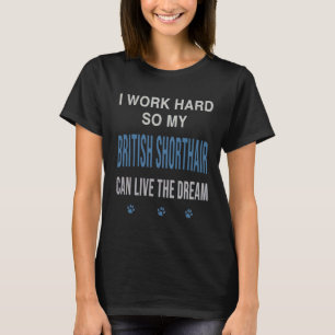 Ich arbeite hart für meine Britisch Kurzhaar T-Shirt
