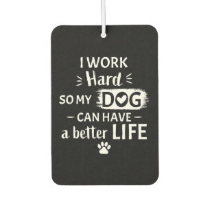 Ich arbeite hart für meinen Hund Lustiges Hunde-Ge Autolufterfrischer