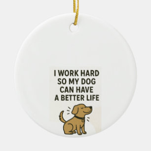 Ich arbeite hart für meinen Hund � Süße Haustierli Keramik Ornament