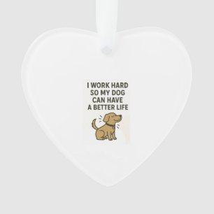 Ich arbeite hart für meinen Hund � Süße Haustierli Ornament