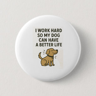 Ich arbeite hart für meinen Hund � Süße Zitate für Button