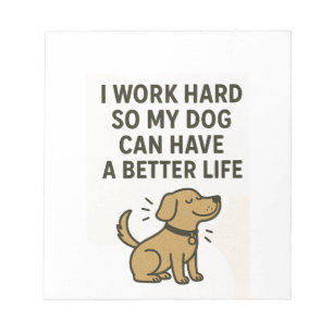 Ich arbeite hart für meinen Hund � Süße Zitate für Notizblock