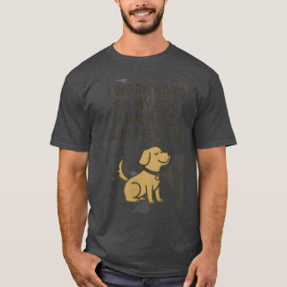 Ich arbeite hart für meinen Hund Süßer Haustierlie T-Shirt