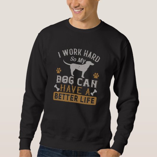 Ich arbeite hart für meinen Hund Sweatshirt (Vorderseite)