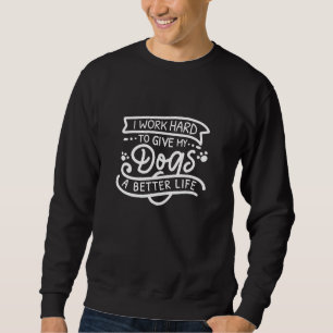 Ich arbeite harte Hunde Sweatshirt
