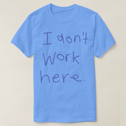 Ich arbeite hier nicht T-Shirt (Design vorne)