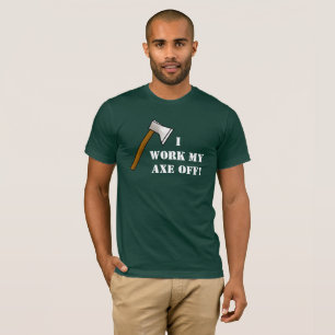 Ich arbeite meinen Ax-Off-T - Shirt