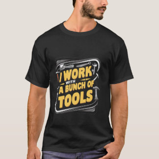 Ich arbeite mit einer Reihe von Werkzeugen _— T-Shirt