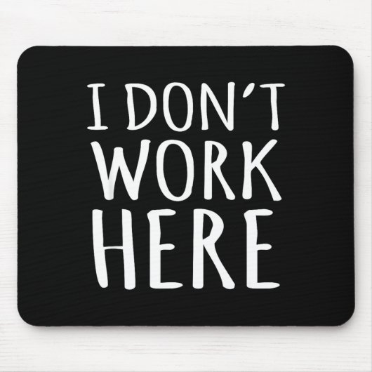 Ich Arbeite Nicht Hier Lustiger Sarkastischer Slog Mousepad (Vorne)