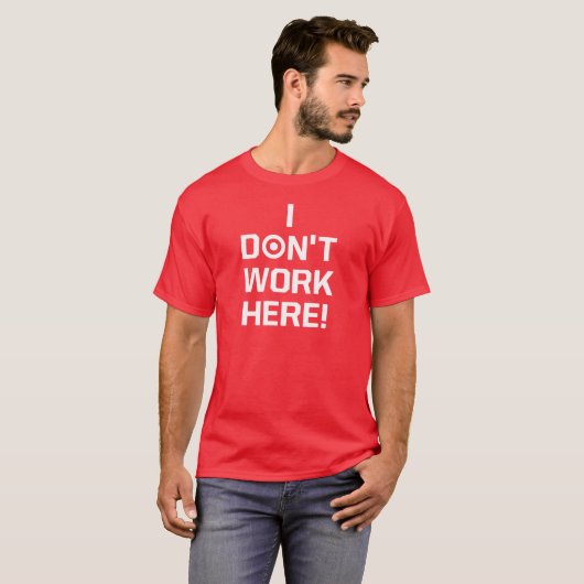 Ich arbeite nicht hier! T-Shirt (Vorne ganz)