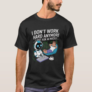 Ich arbeite nicht mehr fleißig.. Ich Fragte einfac T-Shirt