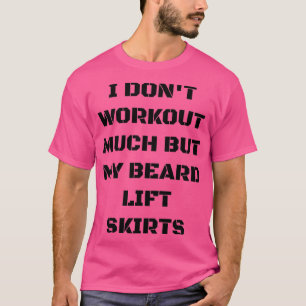 Ich arbeite nicht viel außer meinen Bart Lift Röck T-Shirt