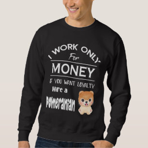 Ich arbeite nur für Geld, wenn Sie Loyalitätssatzm Sweatshirt