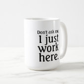 Ich arbeite nur hier Tasse (VorderseiteRechts)