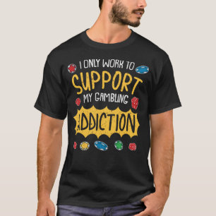 Ich arbeite nur, um mein Glücksspiel-Adjektiv zu u T-Shirt