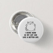 Ich arbeite schwer, also kann meine Katze leben Button (Vorne & Hinten)