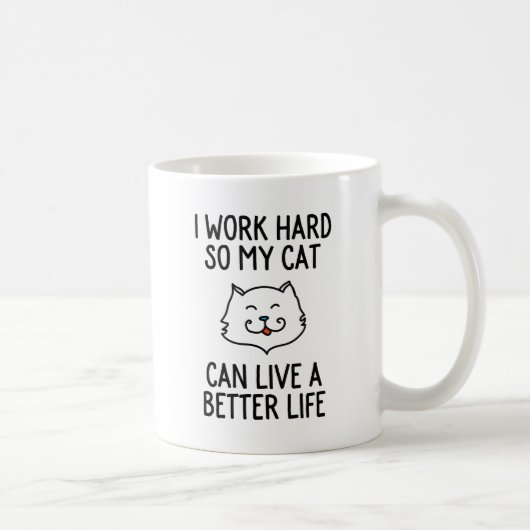 Ich arbeite schwer, also kann meine Katze leben Kaffeetasse (Rechts)