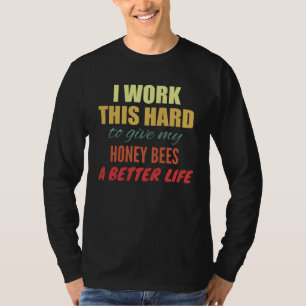 Ich Arbeite So Hart Dafür, Dass Meine Honigbienen T-Shirt