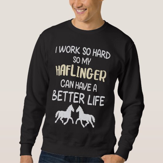 Ich arbeite so hart, damit mein Haflinger-Pferd ei Sweatshirt (Vorderseite)