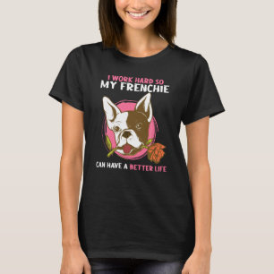 Ich arbeite so hart, dass mein Franzose ein besser T-Shirt