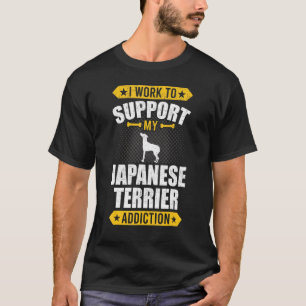 Ich arbeite, um meine japanische Terrier-Sucht zu T-Shirt