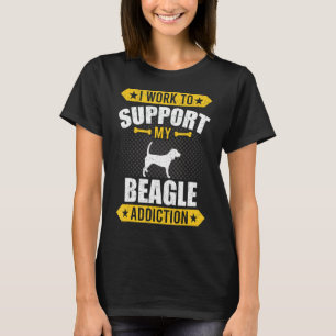Ich arbeite, um meinen Beagle Addictions Hund zu u T-Shirt