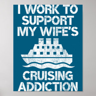 Ich arbeite, unterstütze die Kreuzfahrt-Sucht mein Poster