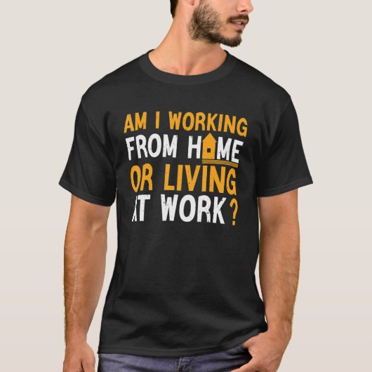 Ich arbeite von der Zuhause oder lebe am arbeiten  T-Shirt (Vorderseite)