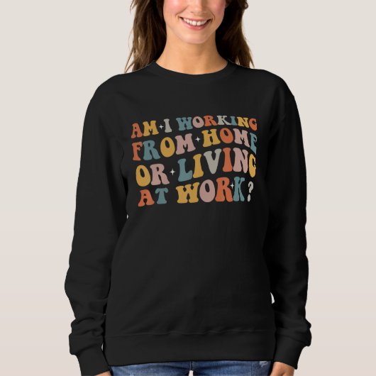 Ich arbeite von Zuhause oder lebe am Arbeitsplatz Sweatshirt (Vorderseite)