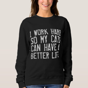 ICH ARBEITEE SCHWER, ALSO HABEN KATZEN EINEN BESSE SWEATSHIRT