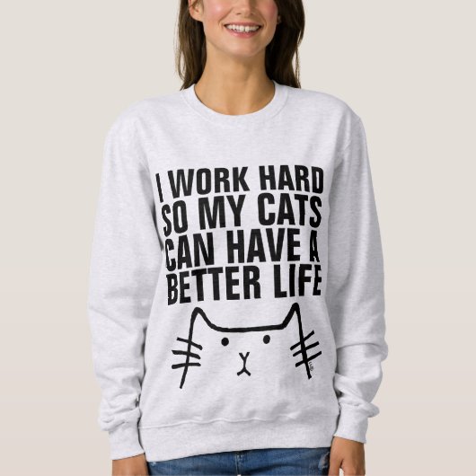 ICH ARBEITEE SCHWER, DAMIT KATZEN BESSER LEBEN KÖN SWEATSHIRT (Vorderseite)