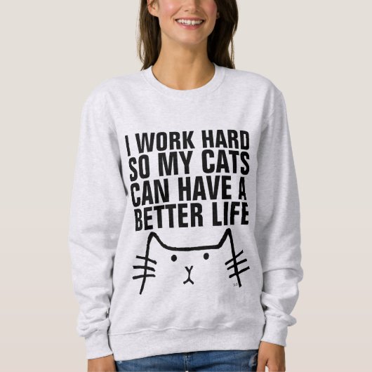 ICH ARBEITEE SCHWER, DAMIT KATZEN BESSER LEBEN KÖN SWEATSHIRT (Vorderseite)