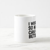 ICH ARBEITEE SCHWER, DAMIT MEINE KATZEN BESSER LEB KAFFEETASSE (Mittel)