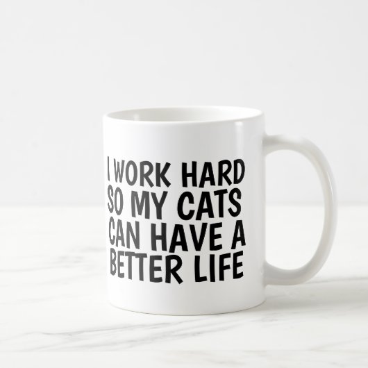 ICH ARBEITEE SCHWER, DAMIT MEINE KATZEN BESSER LEB KAFFEETASSE (Rechts)