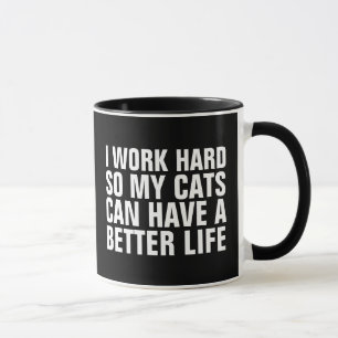 ICH ARBEITEE SCHWER, DAMIT MEINE KATZEN MEHR LEBEN TASSE