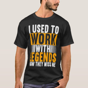 Ich arbeitete früher mit Legends Farewell Coworker T-Shirt