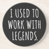 ICH ARBEITETE MIT LEGENDS GETRÄNKEUNTERSETZER (Vorne)