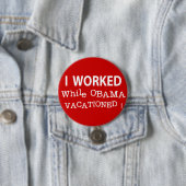 Ich arbeitete, während Obama Vacationed Button (Beispiel)
