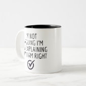 ICH ARGIERE NICHT, ICH ERKLÄRE NUR, WARUM ICH RECH ZWEIFARBIGE TASSE (Vorderseite Links)