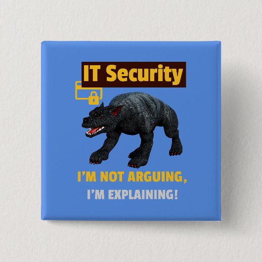 Ich argumentiere nicht, dass ich Funny IT Security Button (Vorderseite)