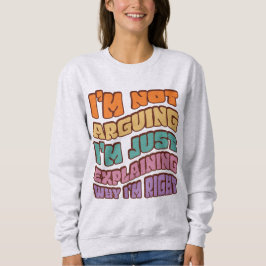Ich argumentiere nicht, dass ich nur erkläre, waru sweatshirt