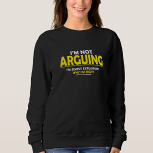 Ich argumentiere nicht, dass ich nur erkläre, waru sweatshirt