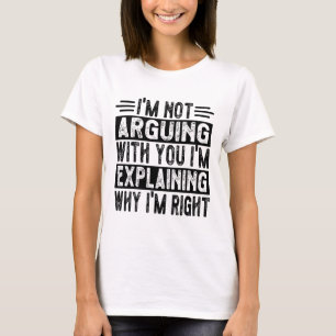 Ich argumentiere nicht, dass ich nur erkläre, waru T-Shirt